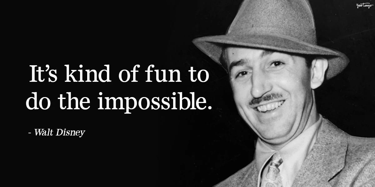 Walt Disney: “It’s kind of fun to do the impossible.”